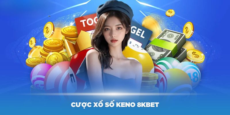 Hình thức cược xổ số Keno 8Kbet hấp dẫn