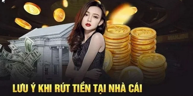 Những lưu ý người chơi nên nhớ khi rút tiền